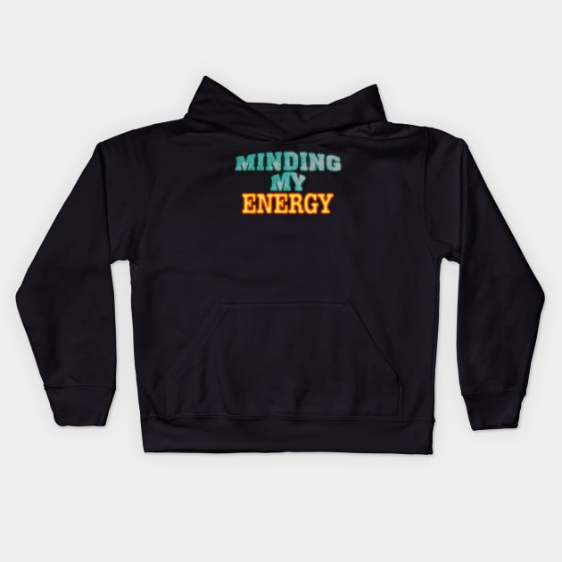 Minding My Energy Kids Hoodie by TakeItUponYourself